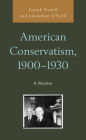 American Conservatism, 1900-1930: A Reader