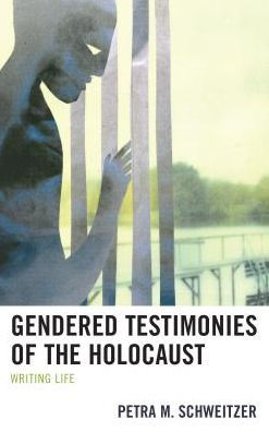 Gendered Testimonies of the Holocaust: Writing Life