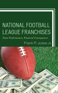 Title: National Football League Franchises: Team Performances, Financial Consequences, Author: Frank P. Jozsa Jr.