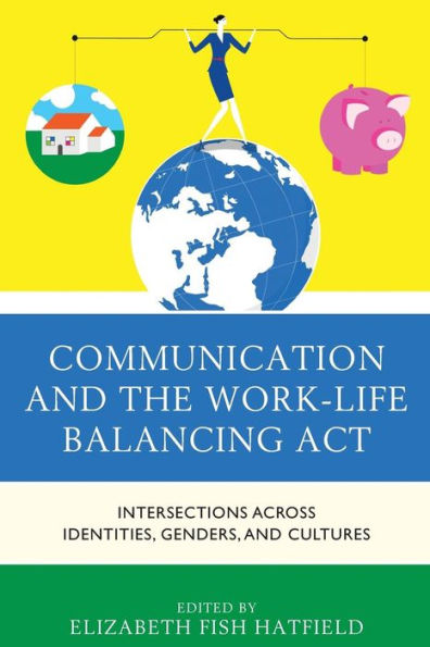 Communication and the Work-Life Balancing Act: Intersections across Identities, Genders, Cultures