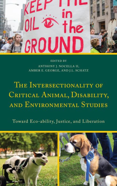 The Intersectionality of Critical Animal, Disability, and Environmental Studies: Toward Eco-ability, Justice, Liberation