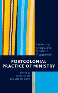 Title: Postcolonial Practice of Ministry: Leadership, Liturgy, and Interfaith Engagement, Author: Kwok Pui-lan
