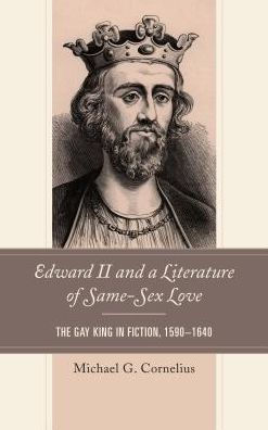 Edward II and a Literature of Same-Sex Love: The Gay King Fiction, 1590-1640