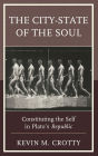 The City-State of the Soul: Constituting the Self in Plato's Republic