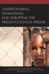 Title: Understanding, Dismantling, and Disrupting the Prison-to-School Pipeline, Author: Kenneth  J. Fasching-Varner University of Nevada