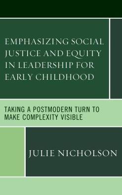 Emphasizing Social Justice and Equity Leadership for Early Childhood: Taking a Postmodern Turn to Make Complexity Visible