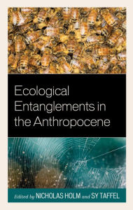 Title: Ecological Entanglements in the Anthropocene, Author: Nicholas Holm