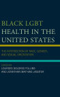 Black LGBT Health in the United States: The Intersection of Race, Gender, and Sexual Orientation