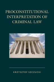 Title: Proconstitutional Interpretation of Criminal Law, Author: Krzysztof Szczucki