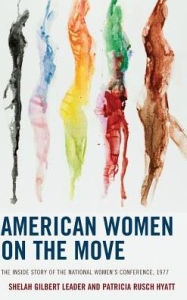 Title: American Women on the Move: The Inside Story of the National Women's Conference, 1977, Author: Shelah Gilbert Leader