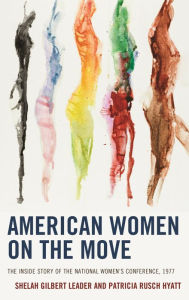 Title: American Women on the Move: The Inside Story of the National Women's Conference, 1977, Author: Shelah Gilbert Leader