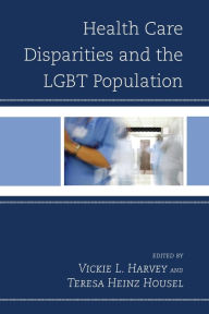Title: Health Care Disparities and the LGBT Population, Author: Vickie L. Harvey