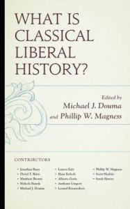 Title: What Is Classical Liberal History?, Author: Michael J. Douma co-editor of What Is Classical Liberal History?