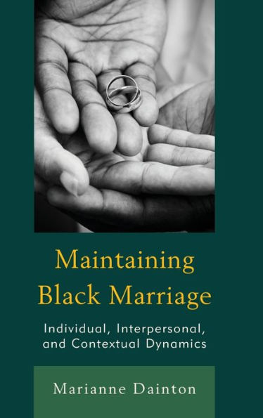 Maintaining Black Marriage: Individual, Interpersonal, and Contextual Dynamics