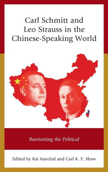 Carl Schmitt and Leo Strauss in the Chinese-Speaking World: Reorienting the Political