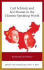 Carl Schmitt and Leo Strauss in the Chinese-Speaking World: Reorienting the Political