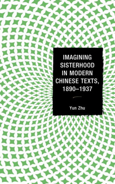 Imagining Sisterhood in Modern Chinese Texts, 1890-1937