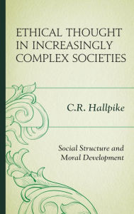 Title: Ethical Thought in Increasingly Complex Societies: Social Structure and Moral Development, Author: C.R. Hallpike