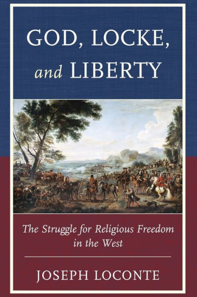 God, Locke, and Liberty: The Struggle for Religious Freedom in the West