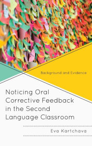 Title: Noticing Oral Corrective Feedback in the Second Language Classroom: Background and Evidence, Author: Eva Kartchava