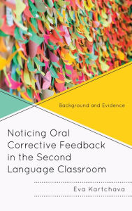 Title: Noticing Oral Corrective Feedback in the Second Language Classroom: Background and Evidence, Author: Eva Kartchava