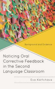 Title: Noticing Oral Corrective Feedback in the Second Language Classroom: Background and Evidence, Author: Eva Kartchava