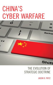 Title: China's Cyber Warfare: The Evolution of Strategic Doctrine, Author: Jason R. Fritz