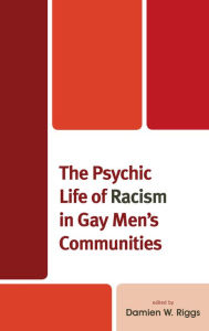 Title: The Psychic Life of Racism in Gay Men's Communities, Author: Damien W. Riggs