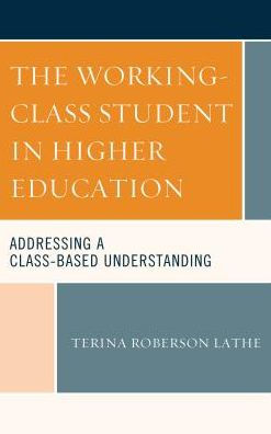 The Working-Class Student Higher Education: Addressing a Class-Based Understanding