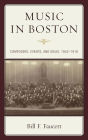 Music in Boston: Composers, Events, and Ideas, 1852-1918