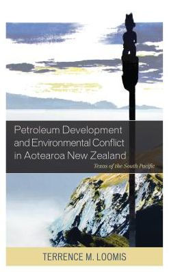 Petroleum Development and Environmental Conflict Aotearoa New Zealand: Texas of the South Pacific