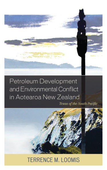 Petroleum Development and Environmental Conflict Aotearoa New Zealand: Texas of the South Pacific