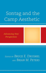 Title: Sontag and the Camp Aesthetic: Advancing New Perspectives, Author: Bruce E. Drushel Miami University