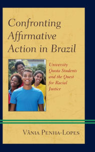 Title: Confronting Affirmative Action in Brazil: University Quota Students and the Quest for Racial Justice, Author: Vânia Penha-Lopes