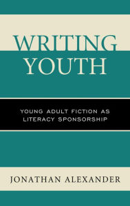 Title: Writing Youth: Young Adult Fiction as Literacy Sponsorship, Author: Jonathan Alexander
