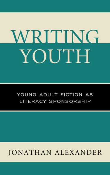 Writing Youth: Young Adult Fiction as Literacy Sponsorship