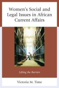 Title: Women's Social and Legal Issues in African Current Affairs: Lifting the Barriers, Author: Victoria M. Time