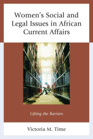 Title: Women's Social and Legal Issues in African Current Affairs: Lifting the Barriers, Author: Victoria M. Time