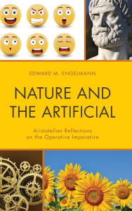 Title: Nature and the Artificial: Aristotelian Reflections on the Operative Imperative, Author: Edward Engelmann