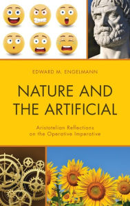 Title: Nature and the Artificial: Aristotelian Reflections on the Operative Imperative, Author: Edward Engelmann