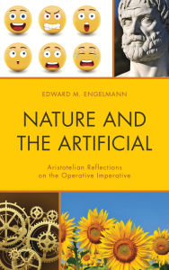 Title: Nature and the Artificial: Aristotelian Reflections on the Operative Imperative, Author: Edward Engelmann