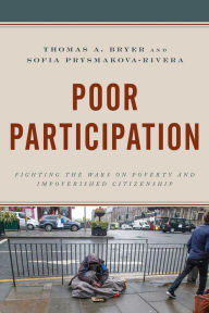 Title: Poor Participation: Fighting the Wars on Poverty and Impoverished Citizenship, Author: Thomas A. Bryer University of Central Florida