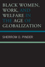 Black Women, Work, and Welfare in the Age of Globalization