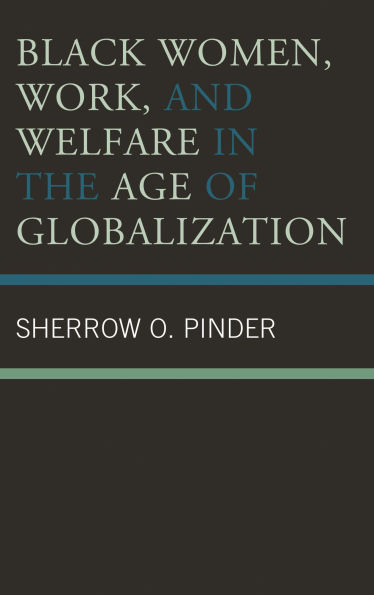 Black Women, Work, and Welfare in the Age of Globalization