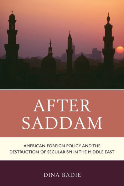 After Saddam: American Foreign Policy and the Destruction of Secularism Middle East