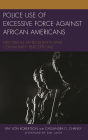 Police Use of Excessive Force against African Americans: Historical Antecedents and Community Perceptions