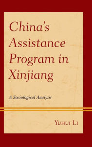 Title: China's Assistance Program in Xinjiang: A Sociological Analysis, Author: Yuhui Li