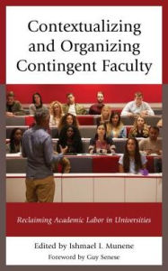 Title: Contextualizing and Organizing Contingent Faculty: Reclaiming Academic Labor in Universities, Author: Ishmael I. Munene