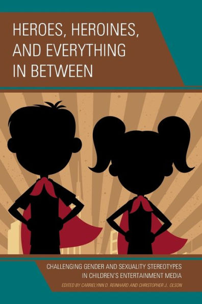 Heroes, Heroines, and Everything Between: Challenging Gender Sexuality Stereotypes Children's Entertainment Media