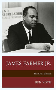 Title: James Farmer Jr.: The Great Debater, Author: Ben Voth associate professor